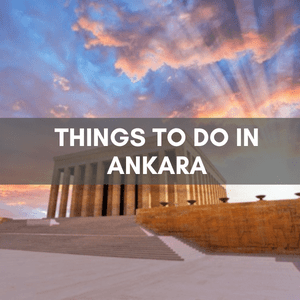Things to DO in Ankara Turkey